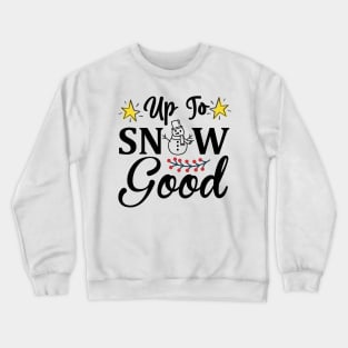 Up to snow good Crewneck Sweatshirt